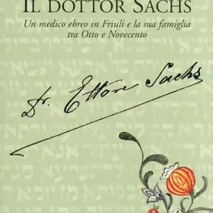 Compra Oggi Stesso Il dottor Sachs. Un medico ebreo in Friuli e la sua famiglia tra Otto e Novecento