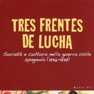 Offerta Del Giorno Tres frentes de lucha. Società e cultura nella guerra civile spagnola (1936-1939). Ediz. italiana e spagnola