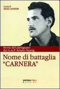 Nome di battaglia «Carnera». Storia del partigiano dei G.A.P. Arturo Nassig Ultimissimo Modello