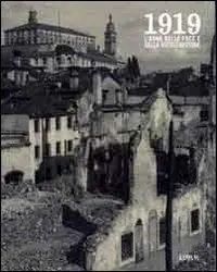 Consegna Rapida 1919. L‘anno della pace e della ricostruzione. Ediz. illustrata