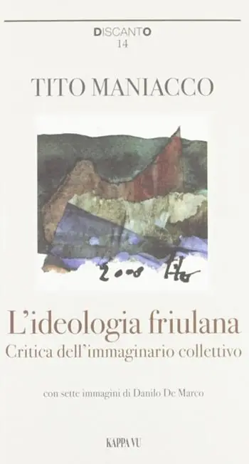 L‘ ideologia friulana. Critica dell‘immaginario collettivo Novità