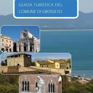 Guida turistica del comune di Grosseto. Ediz. italiana, tedesca e inglese Nuovo Arrivo
