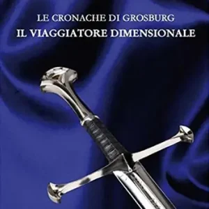 Nuovo Arrivo Le cronache di Grosburg. Il viaggio dimensionale