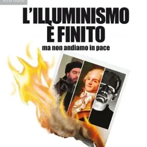 Occasione L‘illuminismo è finito... ma non andiamo in pace. I cattolici tra il califfo (l‘ISIS), Robespierre (il laicismo) e Frankenstein (il gender)