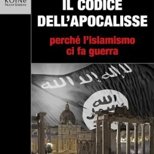 Il codice dell‘Apocalisse. Perché l‘islamismo ci fa guerra Quantità Limitata
