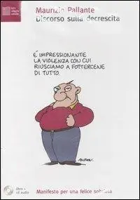 Discorso sulla decrescita. Manifesto per una felice sobrietà. Con CD Audio Offerta Del Giorno