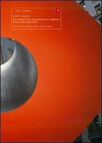 A Buon Prezzo Un mondo che non può essere migliore. Poesie scelte 1956-2007. Testo inglese a fronte