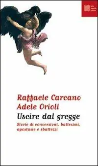 Uscire dal gregge. Storie di conversioni, battesimi, apostasie e sbattezzi Prezzo Scontato