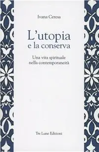 Offerta Del Giorno L‘utopia e la conserva. Una vita spirituale nella contemporaneità