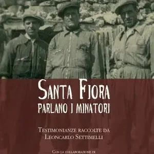 Subito Disponibile Santa Fiora parlano i minatori. Testimonianze raccolte da Leoncarlo Settimelli