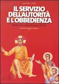 Esclusivo Il servizio dell‘autorità e l‘obbedienza. Testimoni della ricerca di Dio