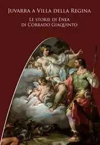 Juvarra a Villa della Regina. Le storie di Enea di Corrado Giaquinto. Ediz. illustrata Promozione