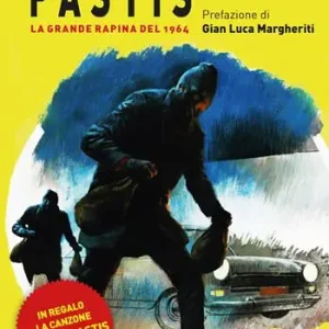 Milano Pastis. La grande rapina del 1964 Ordina Subito