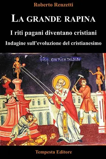 La grande rapina. I riti pagani diventano cristiani. Indagine sull’evoluzione del cristianesimo. Ediz. integrale Promo Stagionale