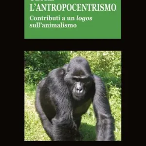 Miglior Prezzo Oltre l‘antropocentrismo. Contributo a un logos sull‘animalismo