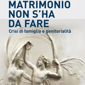Ultime Pezzi Questo matrimonio non s‘ha da fare. Crisi di famiglia e genitorialità