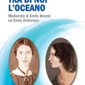 Offerta Speciale Tra di noi l‘oceano. Modernità di Emily Brontë ed Emily Dickinson