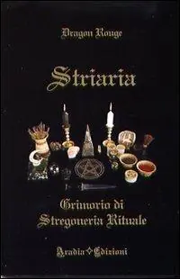 Striaria. Grimorio di stregoneria rituale Soddisfatti O Rimborsati