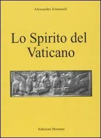 Ordina Subito Lo Spirito del Vaticano. La Chiesa cattolica in conflitto con i misteri e la Libera Muratoria