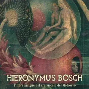 Hieronymus Bosch. Insigne pittore nel crepuscolo del Medio Evo Esclusivo