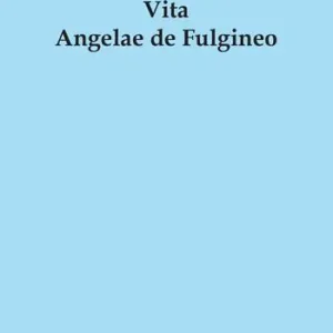 Vita Angelae de Fulgineo Ultimissimo Modello
