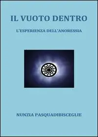 Ultime Pezzi Il vuoto dentro. L‘esperienza dell‘anoressia