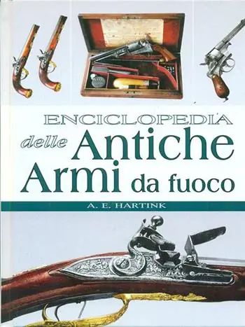 Enciclopedia delle antiche armi da fuoco. Ediz. illustrata Ultimissimo Modello