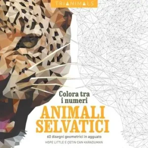 Animali selvatici. 60 disegni geometrici in agguato. Colora tra i numeri. Ediz. illustrata Must-Have
