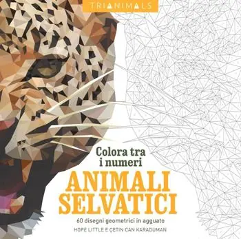 Animali selvatici. 60 disegni geometrici in agguato. Colora tra i numeri. Ediz. illustrata Must-Have