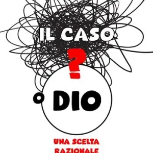 Il caso o Dio? Una scelta razionale Ultimissimo Modello