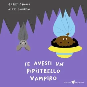 Se avessi un pipistrello vampiro. Ediz. illustrata Prezzo Ridotto