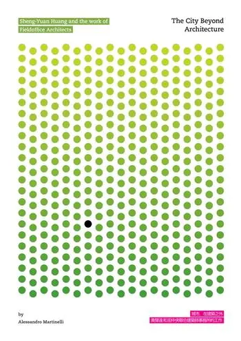 Nuova Collezione The city beyond architecture. Sheng-Yuan Huang and the work of Fieldoffice architects. Ediz. a colori