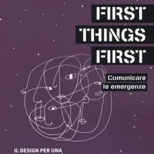 First things first. Comunicare le emergenze. Il design per una contemporaneità fragile Professionale