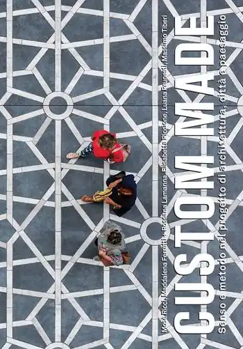 Spedito Oggi Custom made. Senso e metodo nel progetto di architettura, città e paesaggio