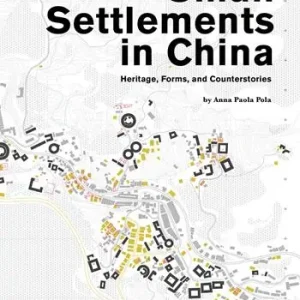 Small settlements in China. Heritage, forms and counterstories. Ediz. a colori Professionale