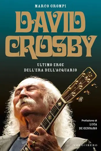 David Crosby. Ultimo eroe dell‘era dell‘Acquario Quantità Limitata