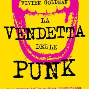 La vendetta delle punk. Una storia della musica femminista da Poly Styrene alle Pussy Riot Quantità Limitata