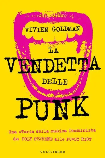 La vendetta delle punk. Una storia della musica femminista da Poly Styrene alle Pussy Riot Quantità Limitata