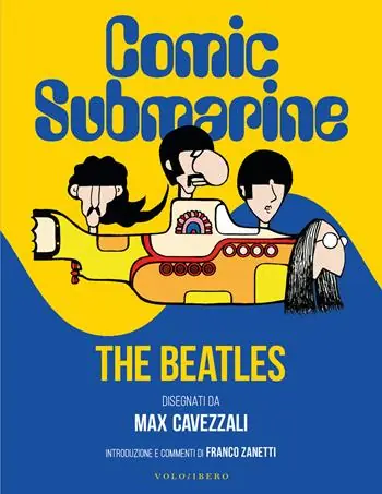Comic submarine. The Beatles disegnati da Massimo Cavezzali Ultimissimo Modello