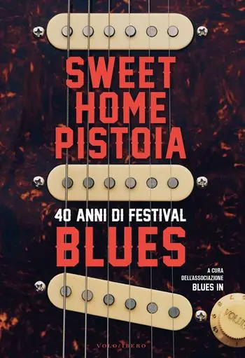 Quantità Limitata Sweet Home Pistoia. 40 anni di festival blues