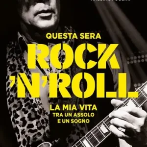 Questa sera rock‘n‘roll. La mia vita tra un assolo e un sogno Prezzo Basso