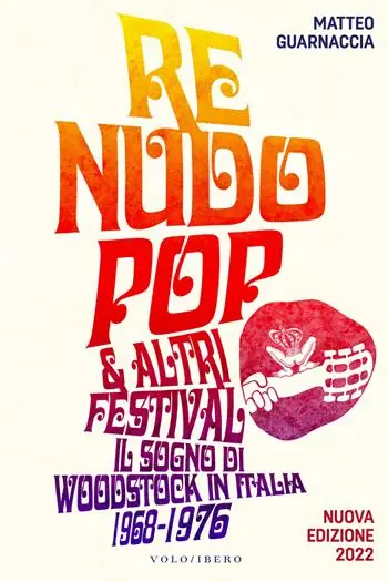 Re Nudo pop & altri festival. Il sogno di Woodstock in Italia. 1968-1976. Nuova ediz. Spedito Oggi