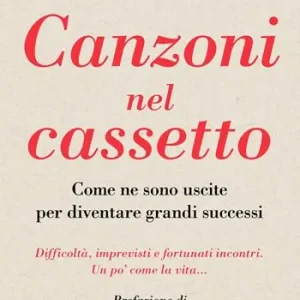 Novità Canzoni nel cassetto. Come ne sono uscite per diventare grandi successi. Difficoltà, imprevisti e fortunati incontri. Un po‘ come la vita...