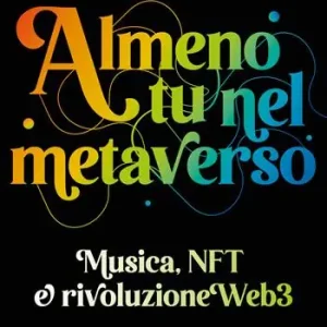 Almeno tu nel metaverso. Musica, NFT e rivoluzione Web3 Esclusivo