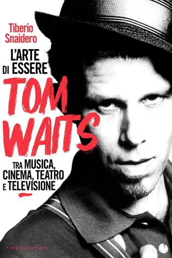 Offerta L‘arte di essere Tom Waits. Tra musica, cinema, teatro e televisione