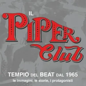 Di Tendenza Il Piper Club. Tempio del beat. Le immagini, le storie, i protagonisti