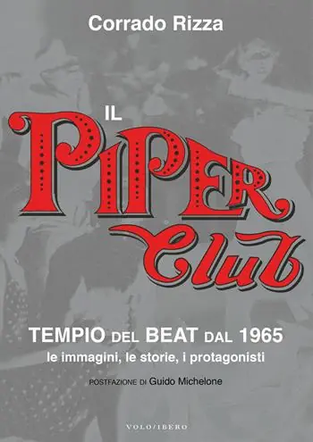 Di Tendenza Il Piper Club. Tempio del beat. Le immagini, le storie, i protagonisti