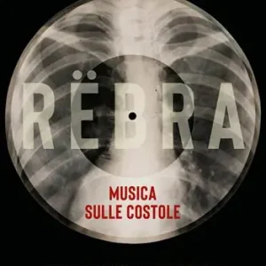 Rëbra. Musica sulle costole. Ribellione musicale e subculture dietro la cortina di ferro Sconto