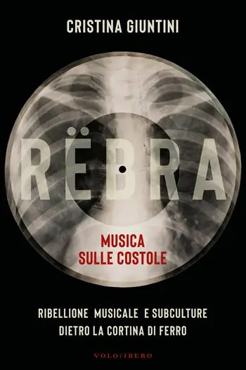Rëbra. Musica sulle costole. Ribellione musicale e subculture dietro la cortina di ferro Sconto