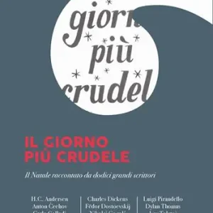 Il giorno più crudele. Il Natale raccontato da dodici grandi scrittori Offerta